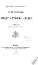 Traité élémentaire de l'objectif photographique