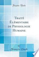 Traité Élémentaire de Physiologie Humaine (Classic Reprint)