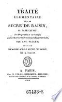Traite elementaire sur le sucre de raisin, sa fabrication ... et ses usages ... Suivi du memoire sur le sucre de raisin par (Joseph-Luis) Proust
