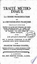 Traité méthodique de la bonne prononciation et de l'orthographe françoise