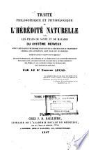 Traité philosophique et physiologique de l'hérédité naturelle dans les états de santé et de maladie du système nerveux