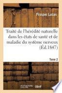 Traité philosophique et physiologique de l'hérédité naturelle dans les états de santé