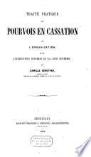 Traité pratique des pourvois en cassation de l'organisation et des attributions diverses de la cour suprême