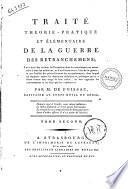 Traité théorie-pratique et élémentaire de la guerre des retranchemens; prècédé des notions de géométrie dont la conossaince est necessaire a tous les militaires, et d'un discours sur l'art de la guerre ... par m. De Foissac, capitaine au corps royal du génie. Tome premier [-second]
