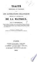 Traité théorique et pratique sur les altérations organiques, simples et cancereuses de la matrice