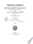 Traités publics de la royale maison de Savoie avec les puissances étrangères depuis la paix de Chateau-Cambresis jusqu'à nos jours