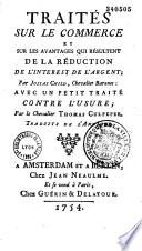 Traités sur le commerce et sur les avantages qui résultent de la réduction de l'interest de l'argent, par Josias Child, ... avec un petit traité contre l'usure, par le chevalier Thomas Culpeper. Traduits de l'anglois (par V. de Gournay et Butel-Dumont).