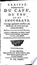 Traitez Nouveaux & curieux Du Café, Du Thé Et Du Chocolate. Ouvrage également necessaire aux Medecins, & à tous ceux qui aiment leur santé ; A quoy on a adjouté dans cette Edition, la meilleure de toutes les methodes, qui manquoit à ce Livre, pour composer L'Excellent Chocolate