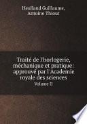 Trait? de l'horlogerie, m?chanique et pratique: approuv? par l'Academie royale des sciences
