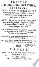 Traitté d'horlogiographie, contenant plvsievrs manieres de construire, sur toutes surfaces, toutes sortes de lignes horaires: & autres cercles de la sphere