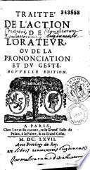 Traitté de l'action de l'orateur, ou de la Prononciation et du geste. [Par Michel Le Faucheur. Revu, corrigé et publié par Valentin Conrart]