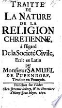 Traitte de la nature de la religion chretienne a l'egard de la societe civile etc
