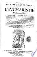 Traitte du sainct sacrement de l'Eucharistie diuise en trois liures. Contenant la refutation du liure du sieur du Plessis Mornay contre la messe ... Par l'illustrissime et reuerendissime cardinal Du Perron ...