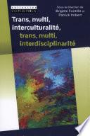 Trans, multi, interculturalité, trans, multi, interdiscipli.