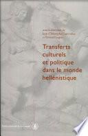 Transferts culturels et politique dans le monde hellénistique