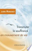 Transmuter la souffrance en mouvement de vie