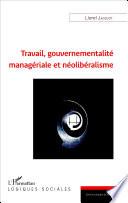 Travail, gouvernementalité managériale et néolibéralisme