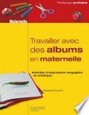 Travailler avec des albums en maternelle - Activités d'expression langagières et artistique