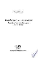 Trendy, sexy et inconscient