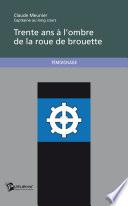 Trente ans à l'ombre de la roue de brouette