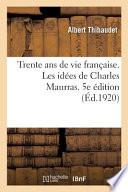 Trente ANS de Vie Française. Tome 1. Les Idées de Charles Maurras. 5e Édition