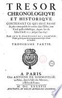 Tresor chronologique et historique. Contenant ce qui s'est passé de plus remarquable & curieux dans l'estat tant sacré que prophane, depuis le commencement du monde, jusques à la naissance de Iesus-Christ. Le tout diuisé en cinq aages. Par le pere dom Pierre de S. Romuald ..