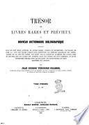 Trésor de livres rares et précieux ou Nouveau dictionnaire bibliographique contenant plus de cent mille articles de livres rares, curieux et recherchés... par Jean George Théodore Graesse