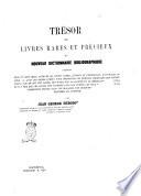 Trésor de livres rares et précieux ou Nouveau dictionnaire bibliographique contenant plus de cent mille articles de livres rares, curieux et recherchés... par Jean George Théodore Graesse