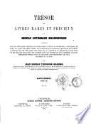Trésor de livres rares et précieux ou Nouveau dictionnaire bibliographique contenant plus de cent mille articles de livres rares, curieux et recherchés... par Jean George Théodore Graesse