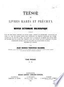 Trésor de livres rares et précieux ou nouveau dictionnaire bibliographique