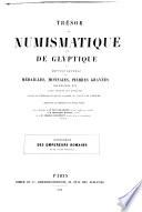Trésor de numismatique et de glyptique; ou, Recueil général de médailles, monnaies, pierres gravées, bas-reliefs, etc., tant anciens que modernes, les plus intéressants sous le rapport de l'art et de l'histoire: Iconographie des empereurs romains et de leurs familles. 62 pl