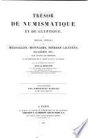 Trésor de numismatique et de glyptique, ou, Recueil général le médailes, monnaies, pierres gravées, bas-reliefs, etc., tant anciens que modernes, les plus intéressans sous le rapport de l'art et de l'histoire: Iconographie des empereurs romains et de leurs familles. 1843. 62 pl