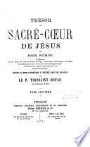 Trésor du Sacré-Coeur de Jésus ou recueil d'extraits de l'Ecriture, des SS. Pères, des bulles et décrets des Papes