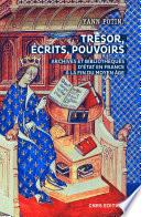 Trésor, écrits, pouvoirs. Archives et bibliothèques d'Etat en France à la fin du Moyen Age