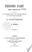 Trésors d'art exposés à Manchester en 1857 et provenant des collections royales, des collections publiques et des collections particulières de la Grande-Bretagne