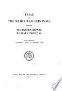 Trial of the Major War Criminals Before the International Military Tribunal, Nuremberg, 14 November 1945-1 October 1946: Proceedings