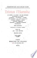 Tristan l'Hermite: Les amours.--La lyre.--Les vers héroiques.--Les heures de la Vierge.--La Mariane.--Le parasite.--Lettres.--Amoureuses.--Le page disgracié.--Ouvrages attribués à Tristan.--Appendice.--Biographie.--Anecdotes.--Jugements littéraires.--Bibliographie ...