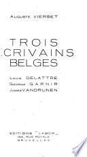 Trois écrivains belges: Louis Delattre, George Garnir, James Vandrunen
