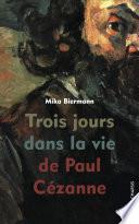 Trois jours dans la vie de Paul Cézanne