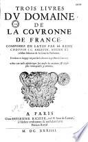 Trois livres du domaine de la couronne de France, traduit du latin,... par René Choppin