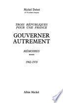 Trois républiques pour une France: Gouverner autrement, 1962-1970