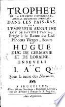 Trophée de la religion catholique après la défaite des infidèles, dans les Pais-Bas par l'Empereur Arnulphe Roi de Bavière, l'an 895