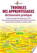 Troubles des apprentissages Dictionnaire pratique
