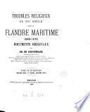 Troubles reliqieux du xvie siècle dans la Flandre maritime, 1560-1570, documents originaux [ed.] par E. de Coussemaker