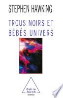 Trous noirs et Bébés univers