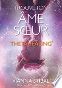 Trouve ton âme soeur avec le ThetaHealing®