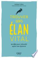 Trouver son élan vital - 10 clés pour rebondir après une épreuvre
