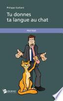Tu donnes ta langue au chat