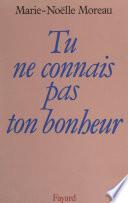 Tu ne connais pas ton bonheur