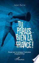 Tu parles bien la France